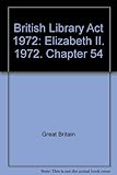 British Library Act 1972 : Elizabeth II. 1972. Chapter 54