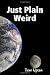 Just Plain Weird