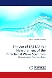 The Use of ERS SAR for Measurement of the Directional Wave Spectrum: Measuring Wind Waves from Space