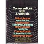 Conversations with architects: Philip Johnson, Kevin Roche, Paul Rudolph, Bertrand Goldberg, Morris Lapidus, Louis Kahn, Charles Moore, Robert Venturi & Denise Scott Brown, book cover
