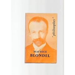 Maurice Blondel : Sa vie, son oeuvre, avec un expos� de sa philosophie, par Jean Lacroix. Extraits de M. Blondel (Les Philosophes)