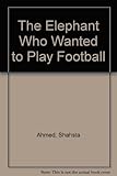 The elephant who wanted to play football