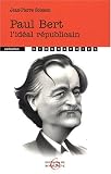 Paul Bert : L\'idéal républicain