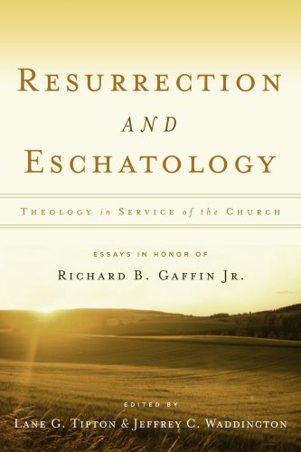 resurrection  eschatology theology in service of the church essays in honor of richard b gaffin jr