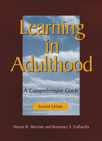 Learning in Adulthood: A Comprehensive Guide (Jossey-Bass Higher and Adult Education)