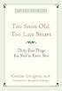 Too Soon Old, Too Late Smart: Thirty True Things You Need to Know Now