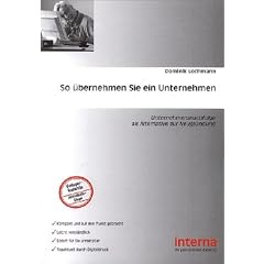 So �bernehmen Sie ein Unternehmen: Unternehmensnachfolge als Alternative zur Neugr�ndung