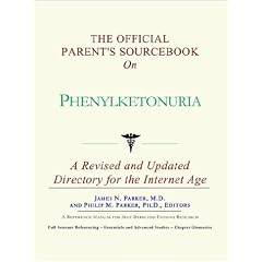 The Official Parent's Sourcebook on Phenylketonuria by James N. Parker and Icon Health Publications