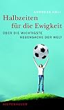 Halbzeiten für die Ewigkeit.