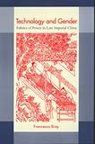 Technology and Gender: Fabrics of Power in Late Imperial China (A Philip E. Lilienthal book)