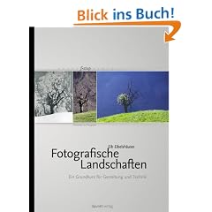 Fotografische Landschaften. Lehrbuch f�r Bildgestaltung