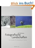 Fotografische Landschaften. Lehrbuch f�r Bildgestaltung