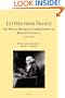 Letters From France The Private Diplomatic Correspondence of Benjamin Franklin 1776-1785 (HC)