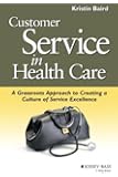 Customer Service in Health Care: A Grassroots Approach to Creating a Culture of Service Excellence