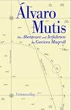 Die Abenteuer und Irrfahrten des Gaviero Maqroll - Alvaro Mutis, Katharina Posada, Peter Schwaar