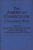 The American Curriculum: A Documentary History ((Documentary Reference Collections)) The American Curriculum: A Documentary History ((Documentary Reference Collections))