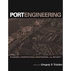 Port Engineering: Planning, Construction, Maintenance, and Security by  Gregory P. Tsinker