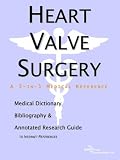 Heart Valve Surgery - A Medical Dictionary, Bibliography, and Annotated Research Guide to Internet References