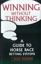 Winning without Thinking: The Definitive Guide to Horse Race Betting Systems