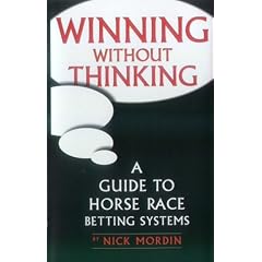 Winning without Thinking: The Definitive Guide to Horse Race Betting Systems (Best bet books)