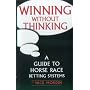 Winning without Thinking: The Definitive Guide to Horse Race Betting Systems (Best bet books)