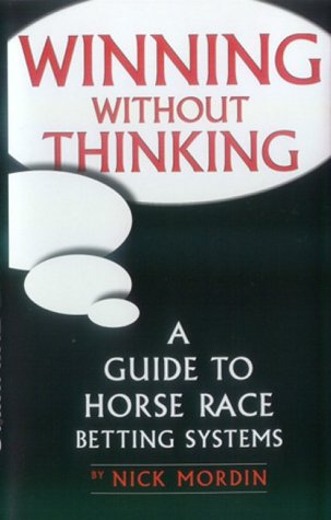 winning without thinking the definitive guide to horse race betting systems