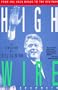 Highwire: From the Back Roads to the Beltway : The Education of Bill Clinton