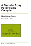 A Systolic Array Parallelizing Compiler (Kluwer International Series in Engineering & Computer Science)
