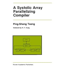 A Systolic Array Parallelizing Compiler (The Springer International Series in Engineering and Computer Science)