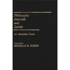 Philosophy Journals and Serials: An Analytical Guide (Annotated Bibliographies of Serials: A Subject Approach)
