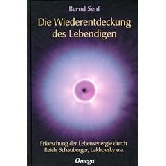 Die Wiederentdeckung des Lebendigen: Erforschung der Lebensenergie durch Reich, Schauberger, Lakhovsky u. a