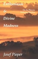 Enthusiasm and Divine Madness: On the Platonic Dialogue Phaedrus
