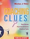 Coaching Clues: Real Stories, Powerful Solutions, Practical Tools