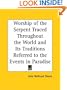 Worship of the Serpent Traced Throughout the World and Its Traditions Referred to the Events in Paradise