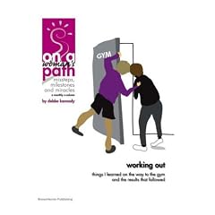 Working Out - Things I Learned On The Way To the Gym And The Results That Followed -- ON A WOMAN'S PATH, an e-Doc