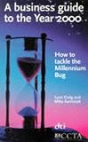 A Business Guide to the Year 2000: Step-by-step Guide to Beating the Millennium Bug