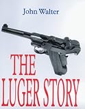 Luger Story (Greenhill Military Paperback)