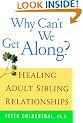 Why Can't We Get Along?: Healing Adult Sibling Relationships