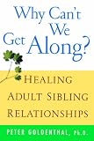 Why Can't We Get Along?: Healing Adult Sibling Relationships
