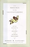 The Trouble With Testosterone: And Other Essays On The Biology Of The Human Predicament