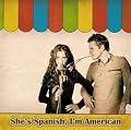 She's Spanish, I'm American