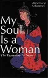 My Soul Is a Woman: The Feminine in Islam