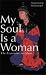 My Soul is a Woman: The Feminine in Islam