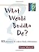 What Would Buddha Do?: 101 Answers to Life's Daily Dilemmas