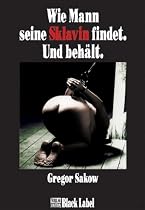 Wie Mann seine Sklavin findet. Und beh&auml;lt.