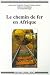 Le chemin de fer en Afrique