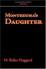 Montezuma's daughter (The romances of H. Rider Haggard)