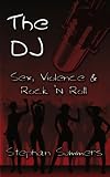 The Dj: Sex, Violence and Rock 'N Roll