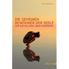Die geheimen Bewohner der Seele - und wie sie unser Leben bestimmen