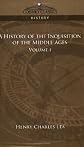 A History of the Inquisition of the Middle Ages: Volume 1